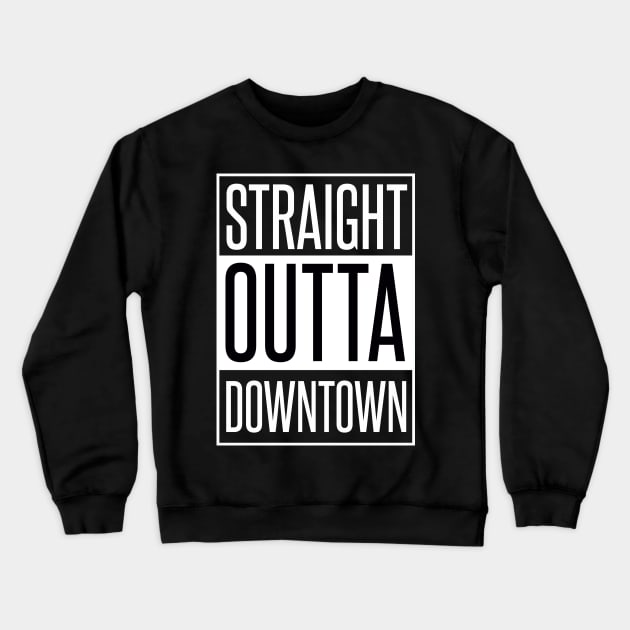 STRAIGHT OUTTA DOWNTOWN Crewneck Sweatshirt by xaviertodd